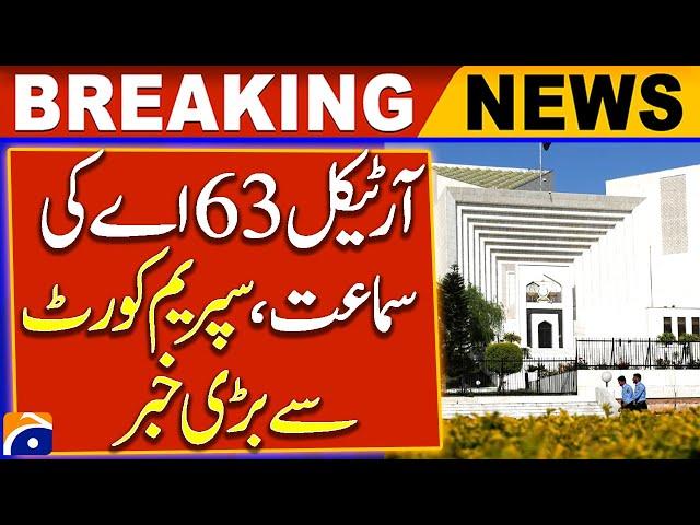 Article 63A Hearing, Big News from Supreme Court | Breaking News | Geo News