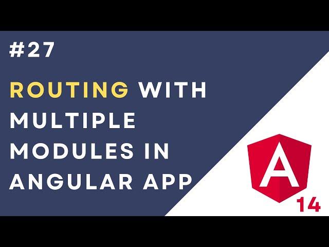 #27: Routing with Multiple Modules in Angular 14 Application