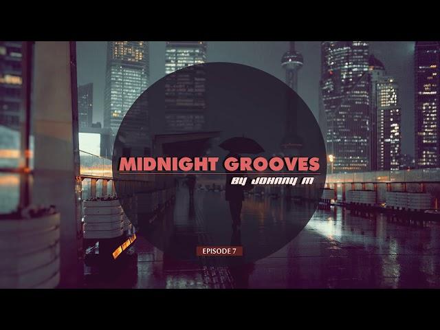 Midnight Grooves | Episode 7 | Deep House Set | 2017 Mixed By Johnny M