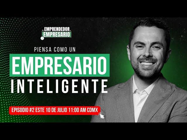 ¿Estás pensando cómo un Empresario Inteligente? - Episodio #2