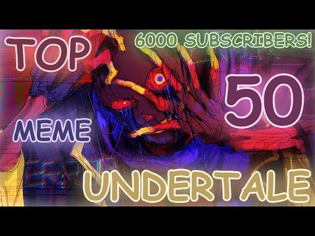 Top 50 meme Undertale/Топ 50 меме Андертейл (6000 Subs!)