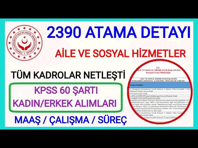 2390 ATAMA İÇİN AÇILAN TÜM BÖLÜM VE KADROLARMAAŞ VE ÇALIŞMA KOŞULLARI NEDİR AİLE SOSYAL BAKANLIĞI