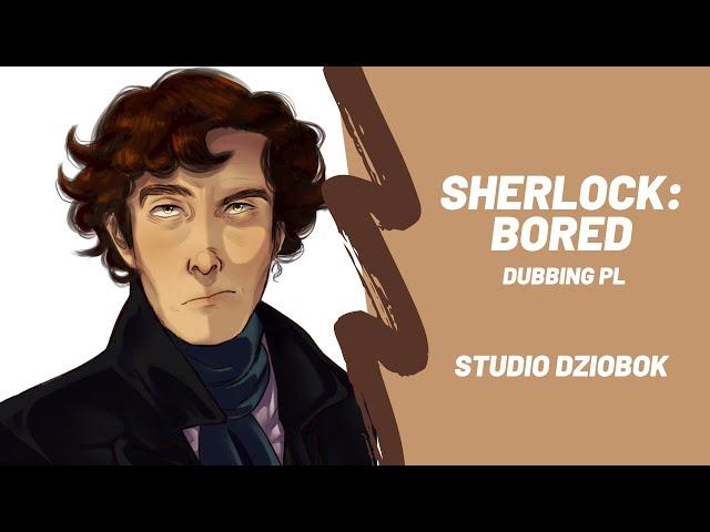 Shelock Holmes - Bored | Studio Dziobok | Dubbing PL