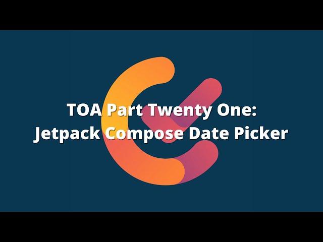 TOA 21: Implementing A Date Picker In Jetpack Compose