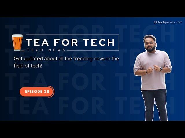 TEA4TECH | Ep. 28 | Techjockey | Latest Tech buzz