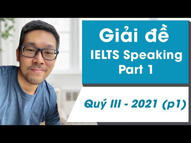 Giải đề IELTS Speaking Part 1 Q3-2021 (p1) | IELTS with Datio