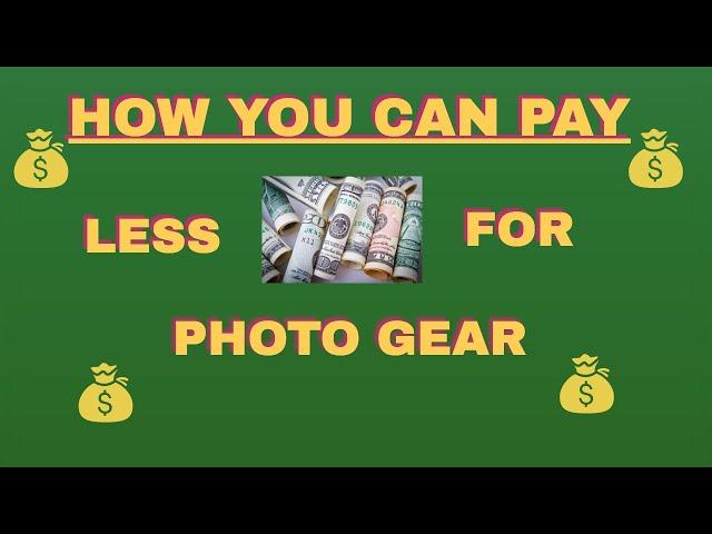 How YOU Can Pay Less For Photo Gear