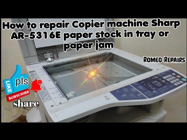 How to repair copier machine Sharp AR- 5316E paper stock in tray or ( paper jam)