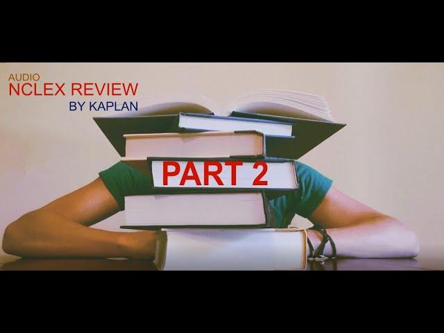 NURSING LECTURE NCLEX REVIEW (KAPLAN AUDIO) PART 2