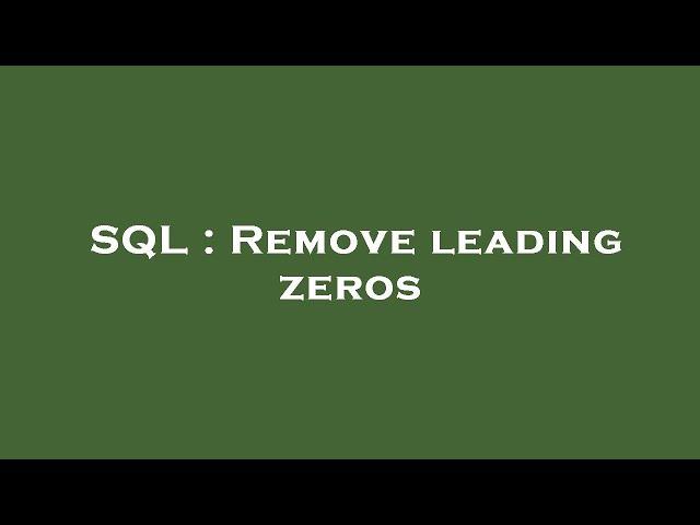 SQL : Remove leading zeros