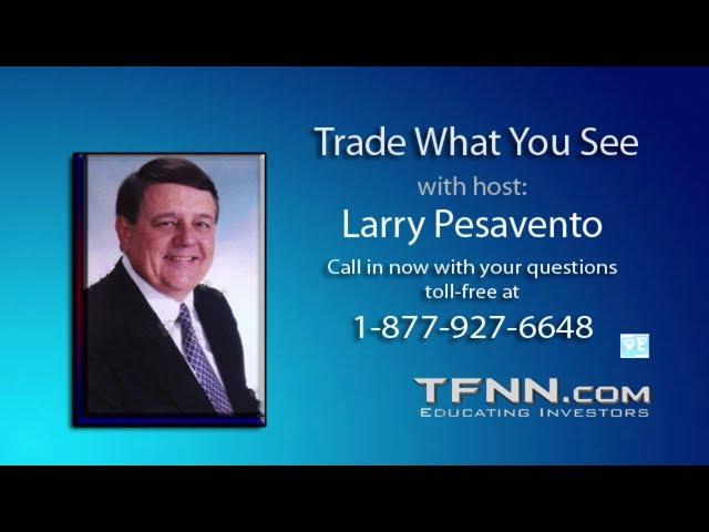 June 21st Trade What You See with Larry Pesavento on TFNN - 2017