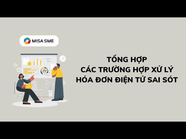 [MISA SME] Tổng hợp các tình huống Xử lý Hóa đơn điện tử sai sót