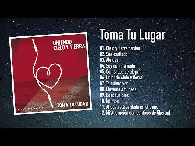 Uniendo Cielo y Tierra - Toma Tu Lugar (Disco Completo)