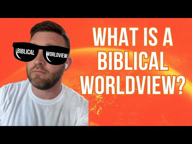 Why You Need a Biblical Worldview (It's More Important Than Ever)