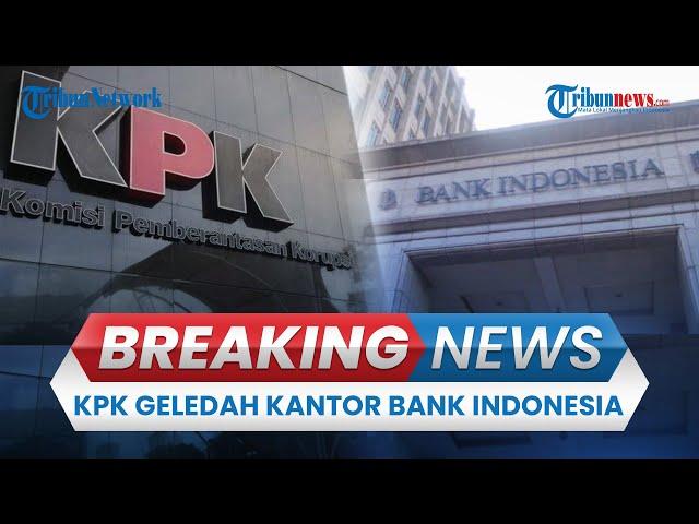  BREAKING NEWS: KPK Geledah Kantor Bank Indonesia, Diduga Terkait Dana CSR BI dan OJK