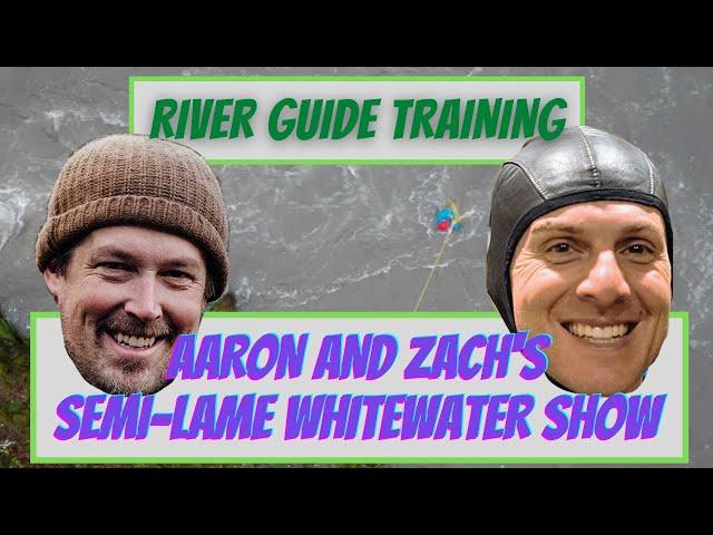 River Guide Training | Aaron and Zach's Semi-Lame Whitewater Show