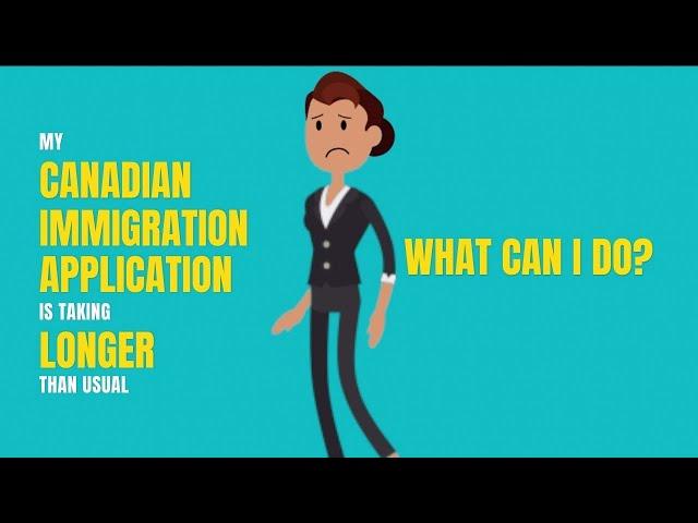 Steps to take when experiencing delays in the processing of your Canadian immigration application