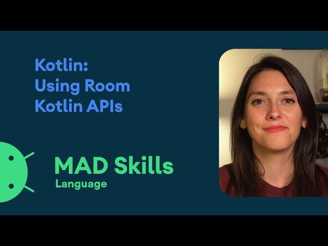 Kotlin: Using Room Kotlin APIs - MAD Skills