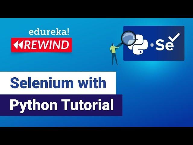 Selenium with Python Tutorial |  Python Selenium |  Selenium Training | Edureka Rewind