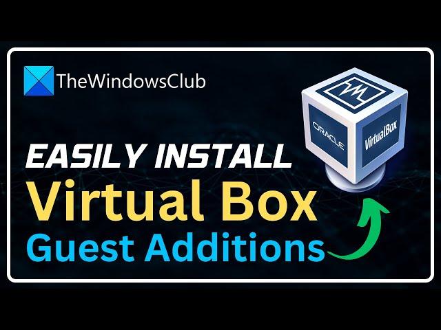 How to Install VirtualBox Guest Additions on Windows 11/10