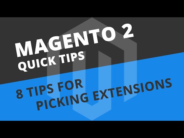 8 Tips for picking a reliable extension - Magento 2 Tutorial