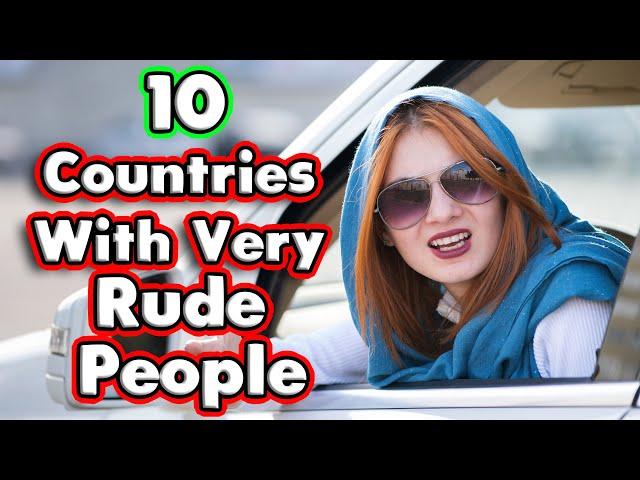 Top 10 Rudest Countries.