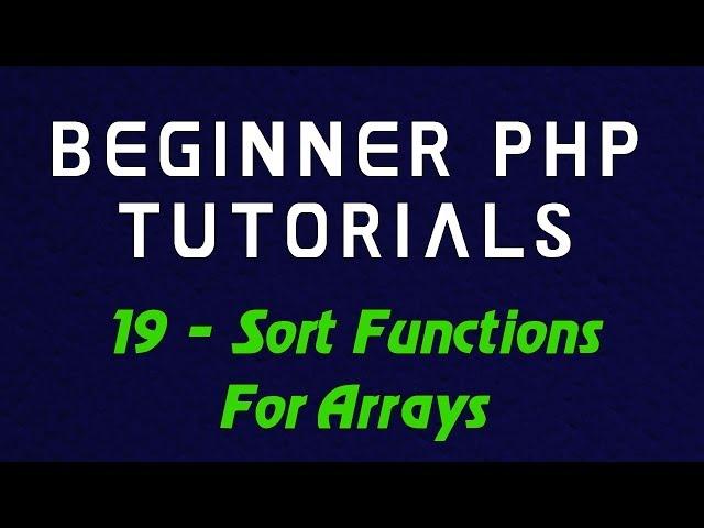 Beginner PHP Tutorial - 19 - Sort Functions For Arrays