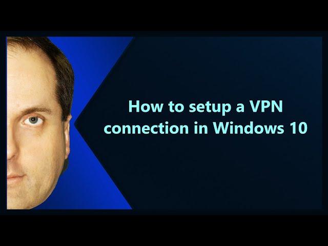 How to setup a VPN connection in Windows 10