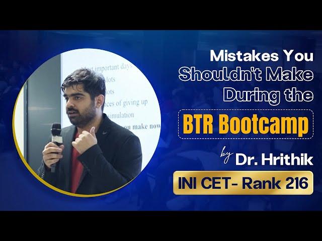 Mistakes You Shouldn't Make During The BTR Bootcamp by Dr. Hrithik (INI CET- Rank 216)