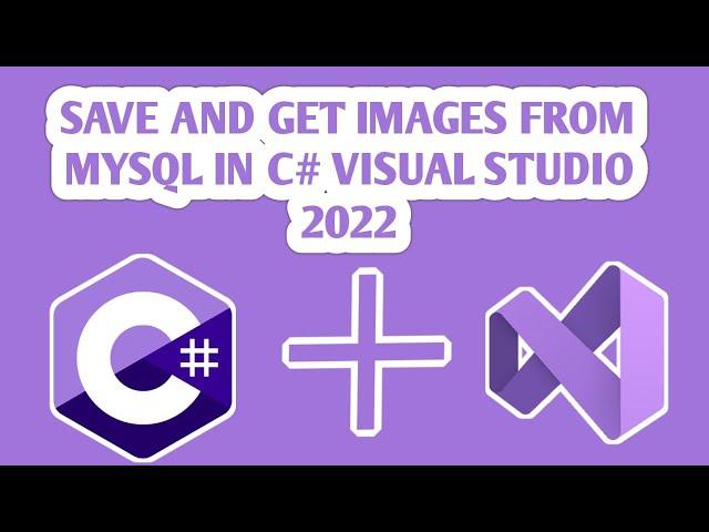 How to Save and Retrieve Images in MySQL Using C# (Visual Studio 2022)