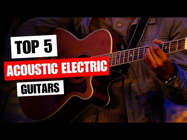 Top 5 Best Acoustic Electric Guitars in 2023