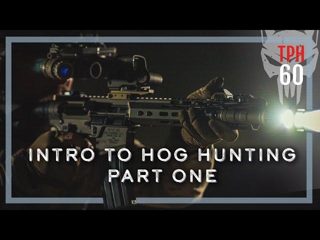 Intro to Hog Hunting Part One | TPH60