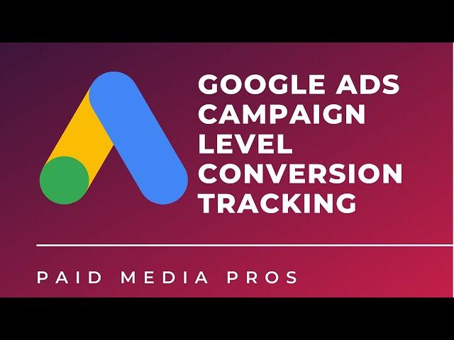 Google Ads Campaign Level Conversions