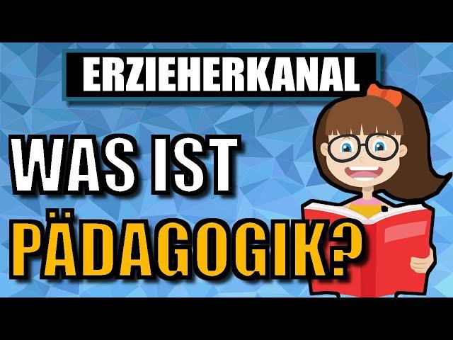 Was ist Pädagogik? Leicht erklärt | ERZIEHERKANAL