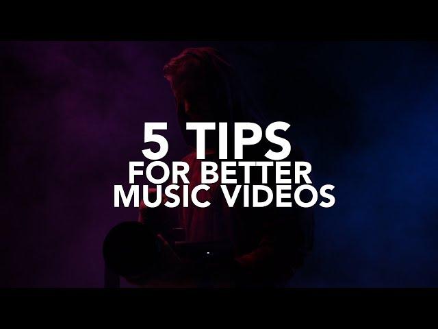 5 Tips For Making Better Music Videos