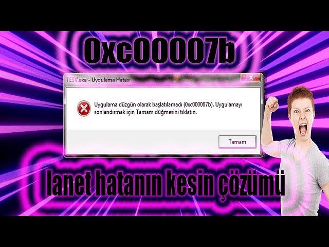 0xc000007b Hatası Çözümü (Uygulama Düzgün Olarak Başlatılamadı Hatası) 2022 %100 OLUYOR