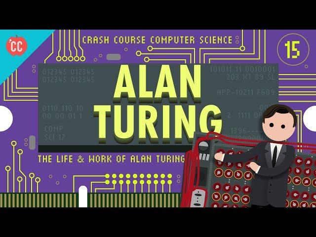 Alan Turing: Crash Course Computer Science #15