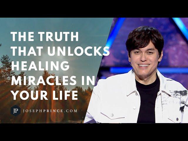 The Truth That Unlocks Healing Miracles In Your Life | Joseph Prince