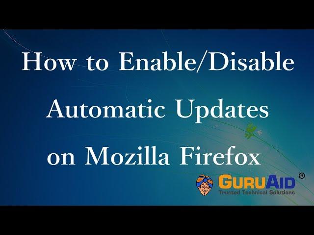 How to Enable or Disable Automatic Updates on Mozilla Firefox - GuruAid