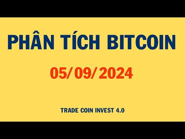 PHÂN TÍCH BITCOIN HÔM NAY VÀ CẬP NHẬT THỊ TRƯỜNG CRYPTO | NHẬN ĐỊNH GIÁ BITCOIN NGÀY 05/09/2024