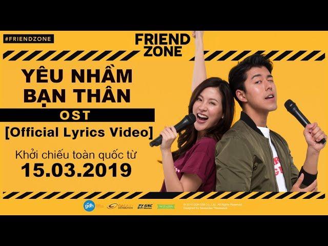 OST FRIEND ZONE - YÊU NHẦM BẠN THÂN | Phim Đang Được Chiếu Từ 15.03.2019