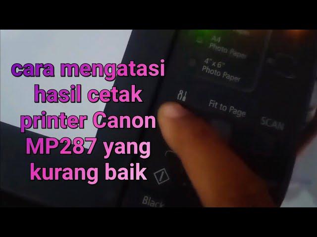 cara awal memperbaiki printer MP287 Canon dengan hasil cetak yang kurang baik