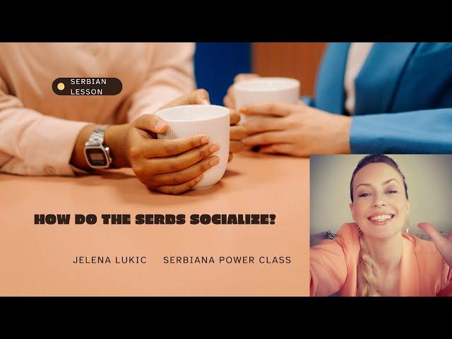 How do the Serbs socialize?