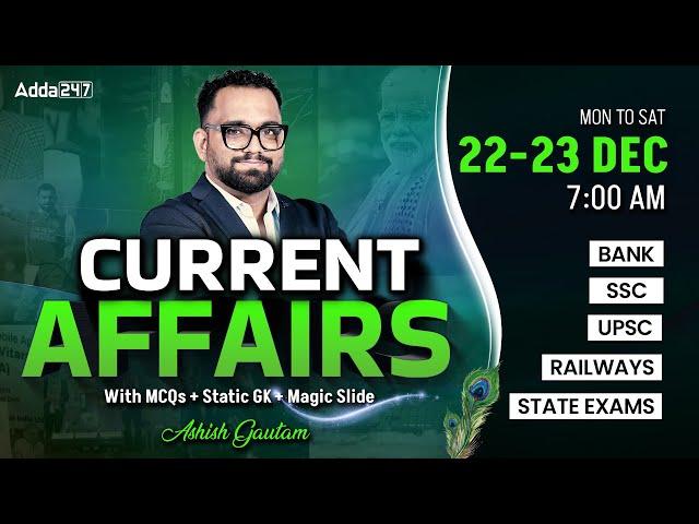 22-23 DECEMBER CURRENT AFFAIRS 2024 | ALL EXAMS IMP. CURRENT AFFAIRS | ASHISH GAUTAM SIR