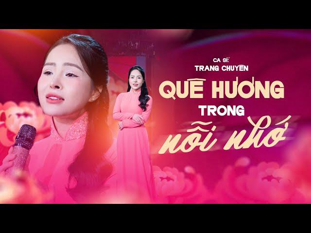 QUÊ HƯƠNG TRONG NỖI NHỚ - Trang Chuyên Singer [OFFICIAL MV 4K]