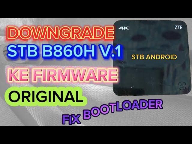 DOWNGRADE / MENGEMBALIKAN FIRMWARE STB B860H V1 KE FIRMWARE STB ORIGINAL | FIX BOOTLOADER |