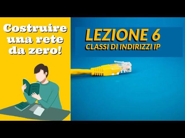 Costruire una rete da zero - Videocorso Networking di base - Lezione 6 classi di indirizzi IP