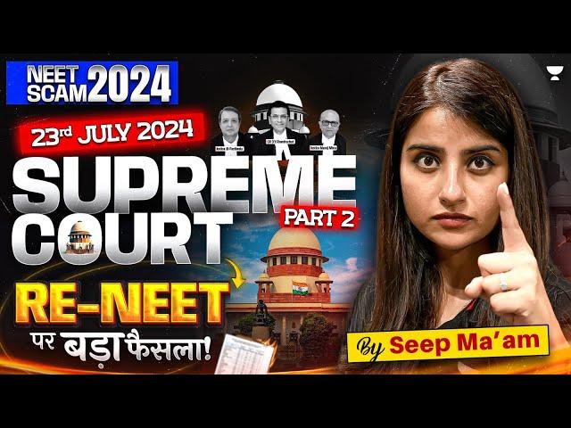 RE-NEET 2024 | 23rd July Latest Update | Supreme Court on NEET | NEET 2024 Paper Leak | Seep Pahuja