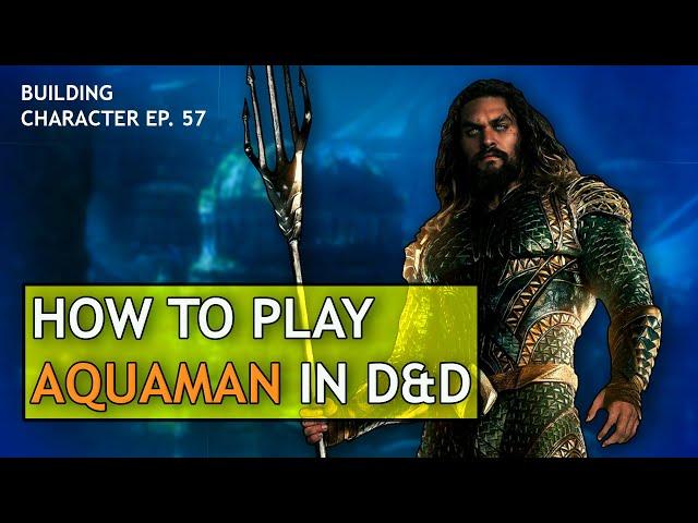 How to Play Aquaman in Dungeons & Dragons