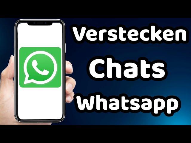 wie kann man Whatsapp Chats Verstecken 2023